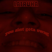 Latruha - You Ain't Gotta Swag