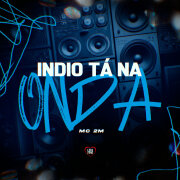 MC 2M, Love Funk, DJ Vertin, DJ Pivete - Indio Tá na Onda