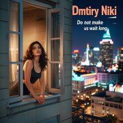Dmitriy Niki - Не заставляйте долго ждать